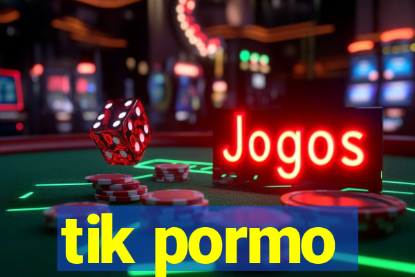 tik pormo